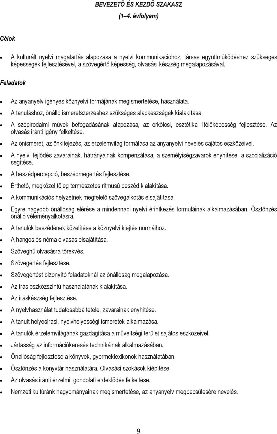 Feladatok Az anyanyelv igényes köznyelvi formájának megismertetése, használata. A tanuláshoz, önálló ismeretszerzéshez szükséges alapkészségek kialakítása.