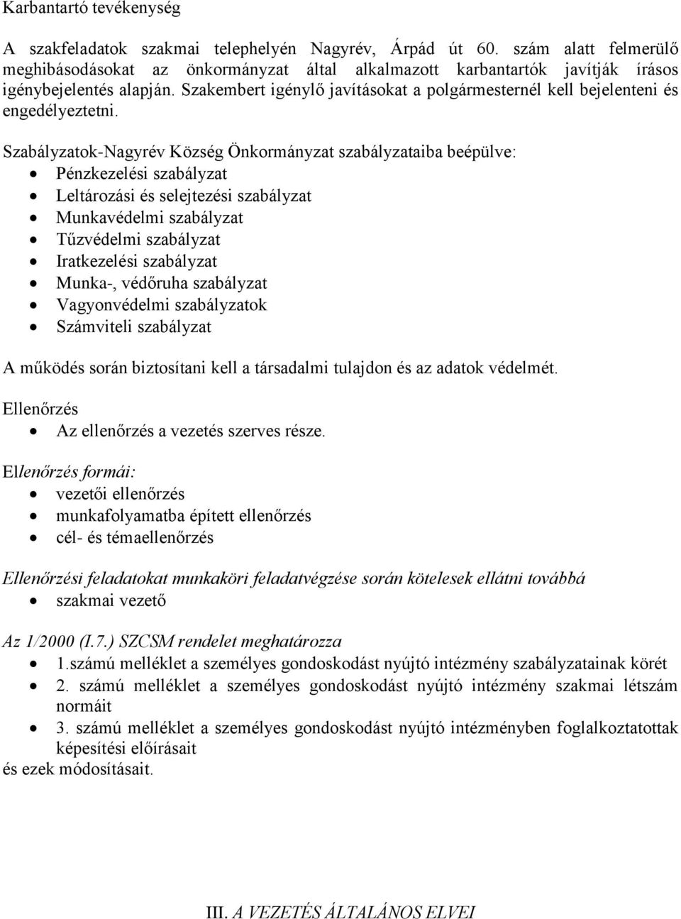 Szakembert igénylő javításokat a polgármesternél kell bejelenteni és engedélyeztetni.