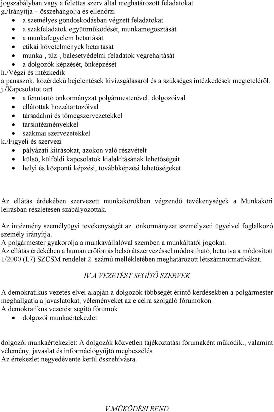 munka-, tűz-, balesetvédelmi feladatok végrehajtását a dolgozók képzését, önképzését h./végzi és intézkedik a panaszok, közérdekű bejelentések kivizsgálásáról és a szükséges intézkedések megtételéről.