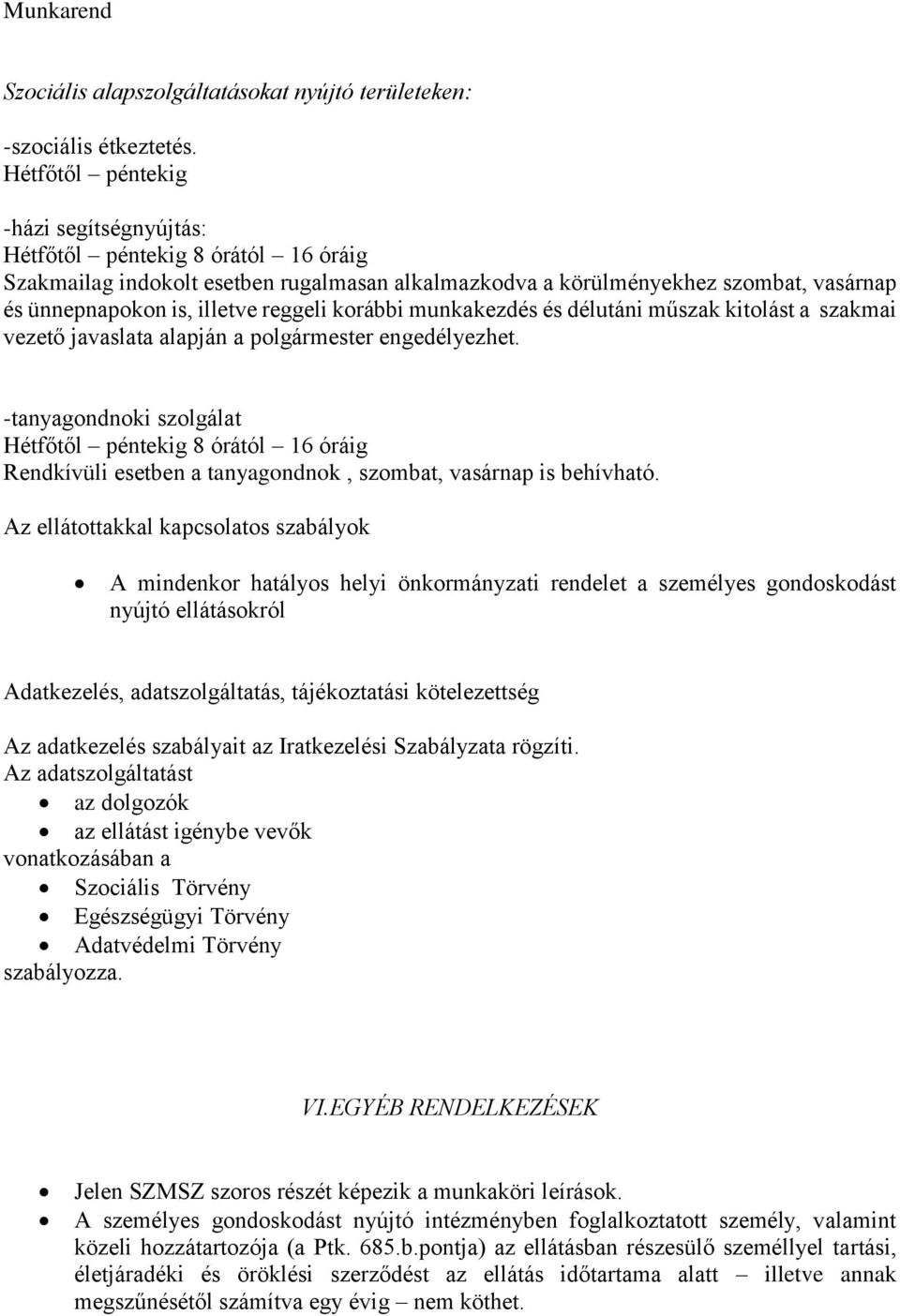 reggeli korábbi munkakezdés és délutáni műszak kitolást a szakmai vezető javaslata alapján a polgármester engedélyezhet.