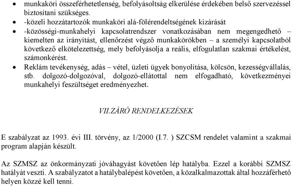 személyi kapcsolatból következő elkötelezettség, mely befolyásolja a reális, elfogulatlan szakmai értékelést, számonkérést.