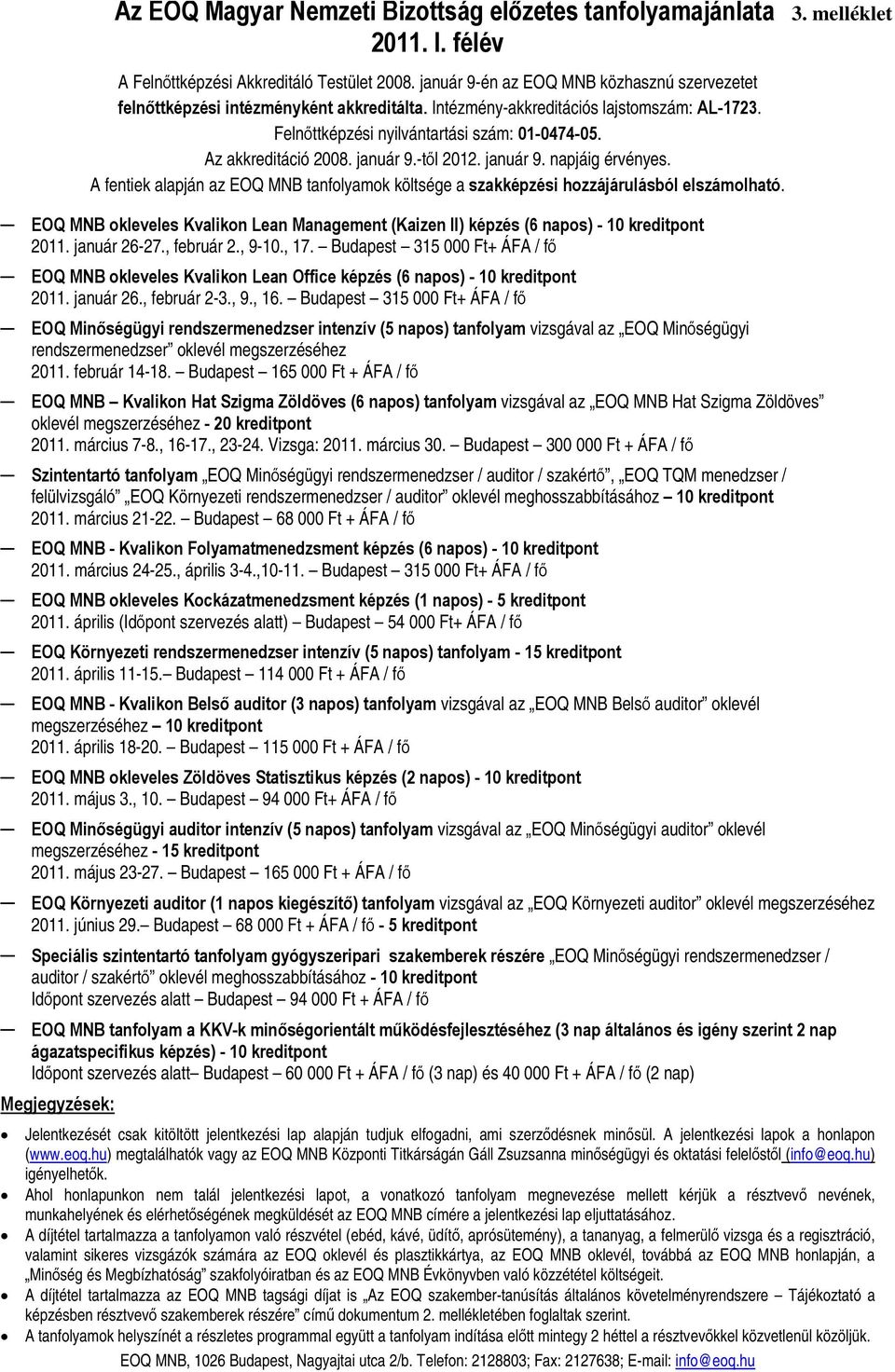 január 9.től 2012. január 9. napjáig érvényes. A fentiek alapján az EOQ MNB ok költsége a szakképzési hozzájárulásból elszámolható.