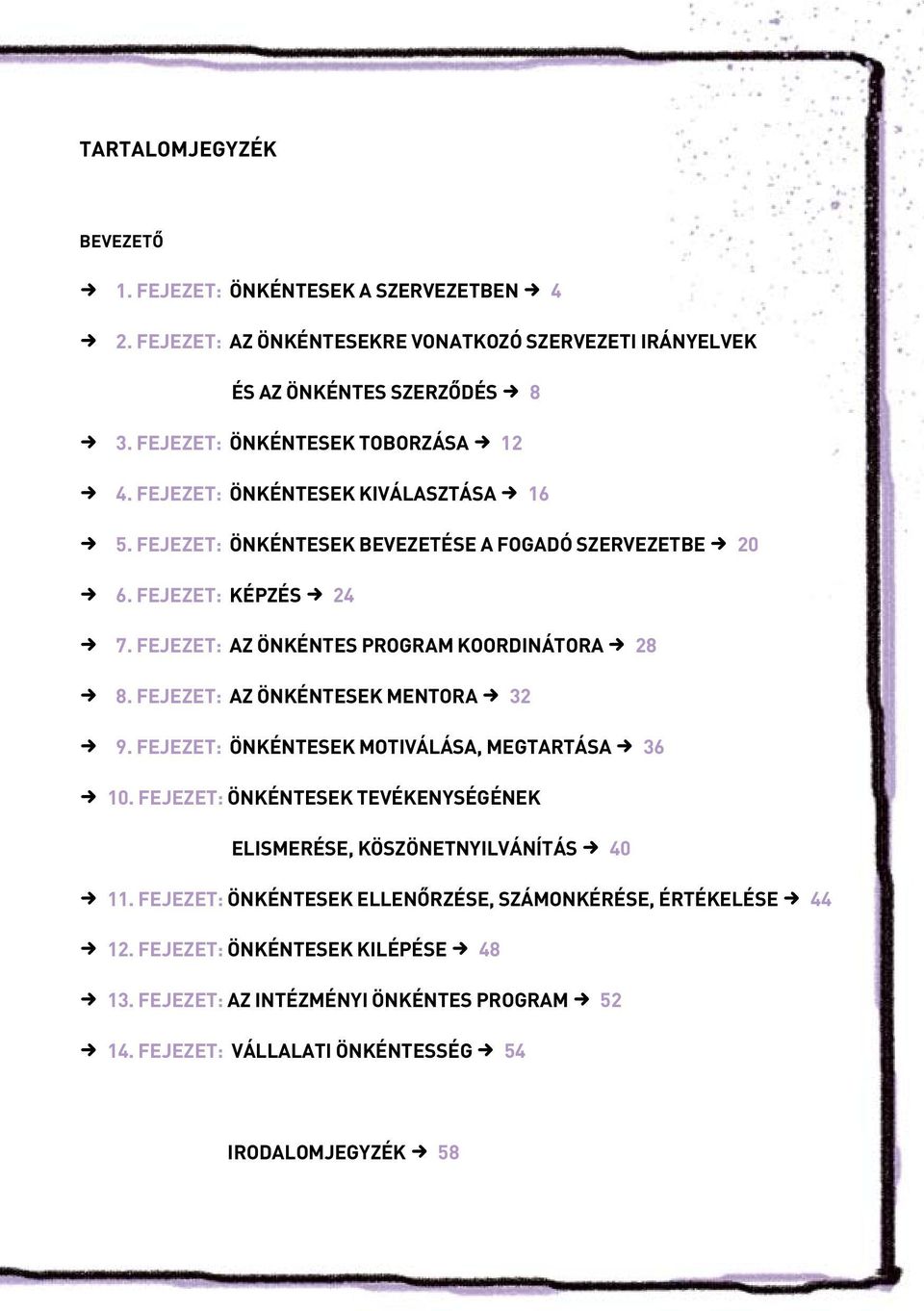 fejezet: Az önkéntes program koordinátora o 28 o 8. fejezet: Az önkéntesek mentora o 32 o 9. fejezet: Önkéntesek motiválása, megtartása o 36 o 10.