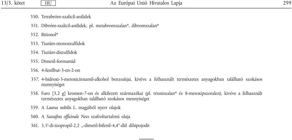 4-hidroxi-3-metoxicinnamil-alkohol benzoátjai, kivéve a felhasznált természetes anyagokban található szokásos mennyiséget 358.