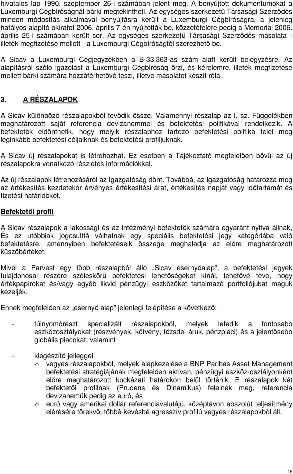 április 7-én nyújtották be, közzétételére pedig a Mémorial 2006. április 25-i számában került sor.