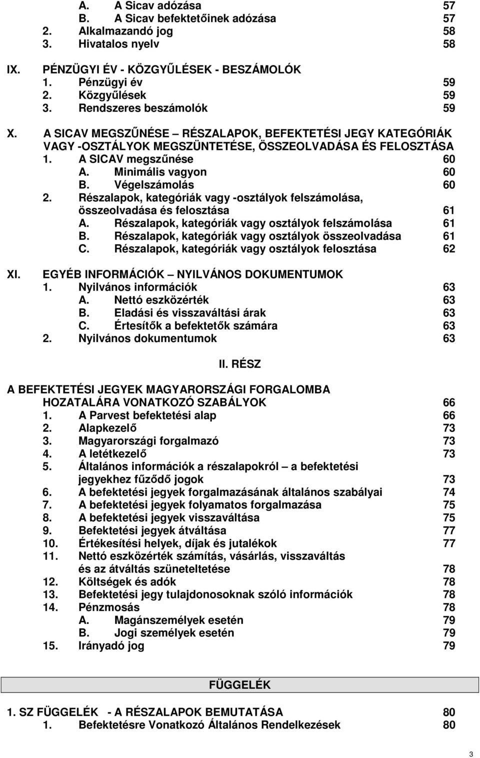 Végelszámolás 60 2. Részalapok, kategóriák vagy -osztályok felszámolása, összeolvadása és felosztása 61 A. Részalapok, kategóriák vagy osztályok felszámolása 61 B.