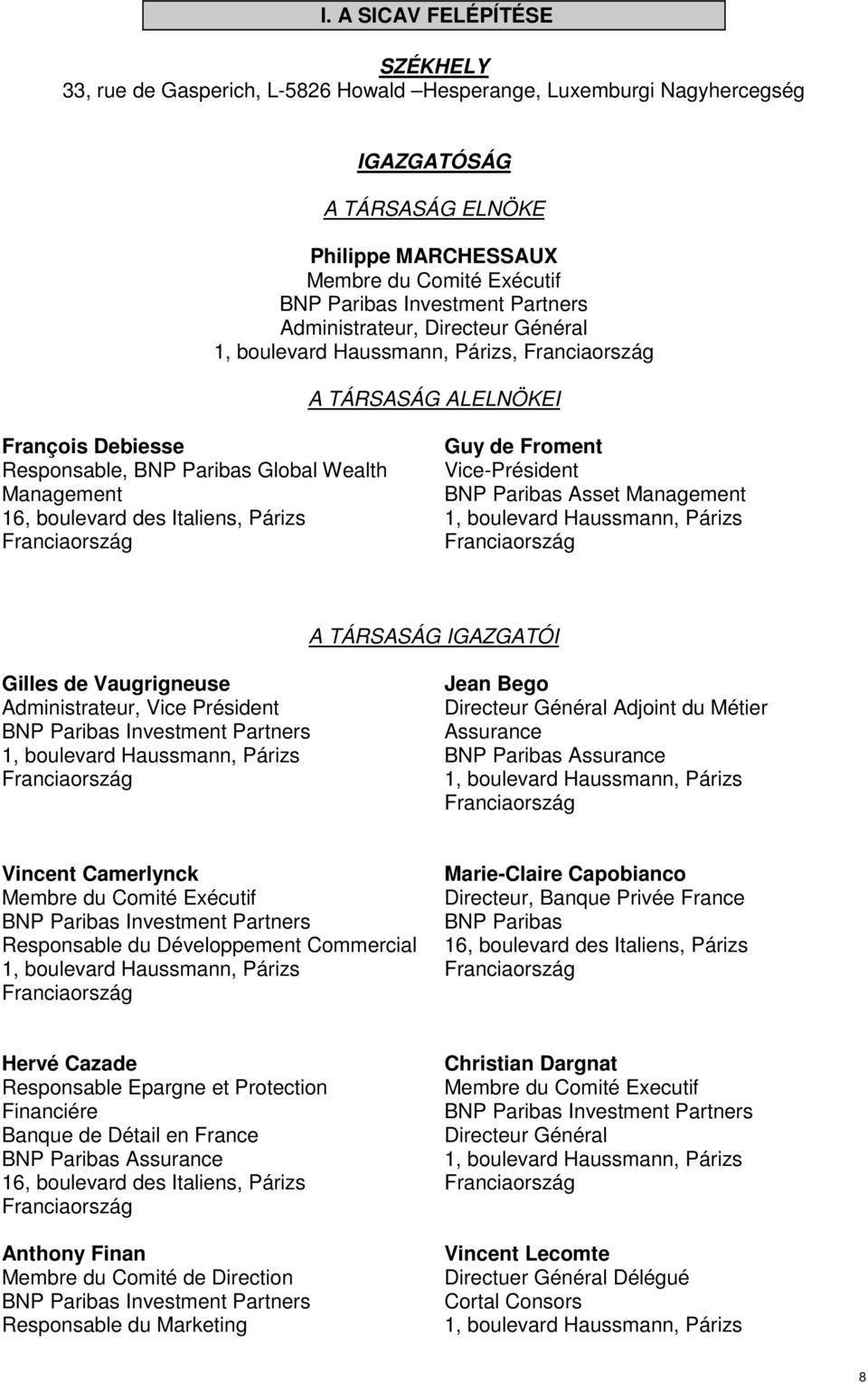 boulevard des Italiens, Párizs Franciaország Guy de Froment Vice-Président BNP Paribas Asset Management 1, boulevard Haussmann, Párizs Franciaország A TÁRSASÁG IGAZGATÓI Gilles de Vaugrigneuse