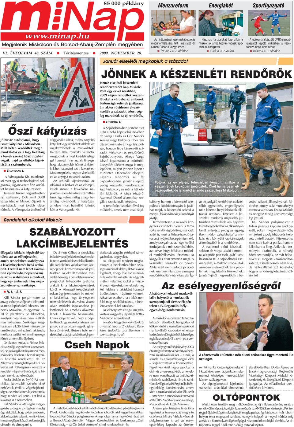 Írásunk a 6. oldalon. Õszi kátyúzás Jó hír az autósoknak, hogy ismét kátyúznak Miskolcon.