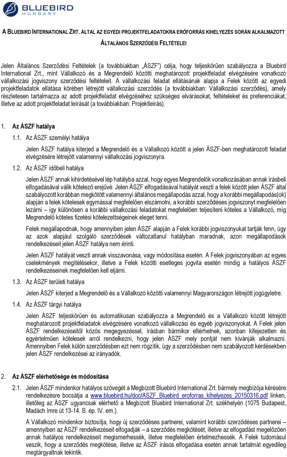 szabályozza a Bluebird International Zrt., mint Vállalkozó és a Megrendelő közötti meghatározott projektfeladat elvégzésére vonatkozó vállalkozási jogviszony szerződési feltételeit.