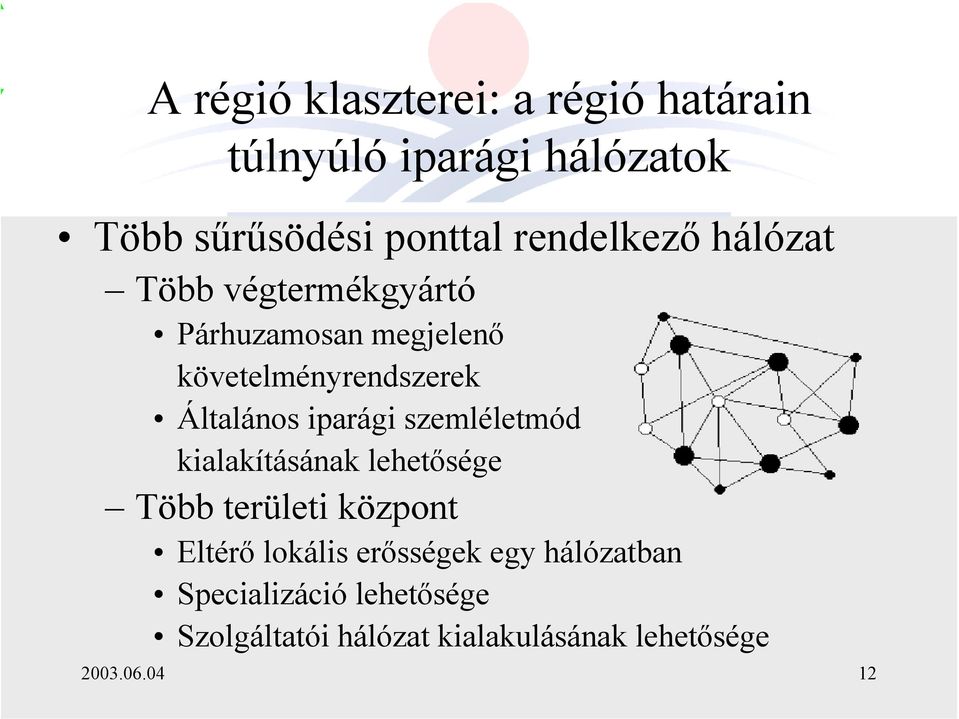 iparági szemléletmód kialakításának lehetősége Több területi központ Eltérő lokális erősségek