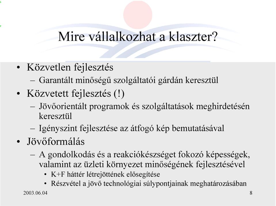 ) Jövőorientált programok és szolgáltatások meghirdetésén keresztül Igényszint fejlesztése az átfogó kép bemutatásával