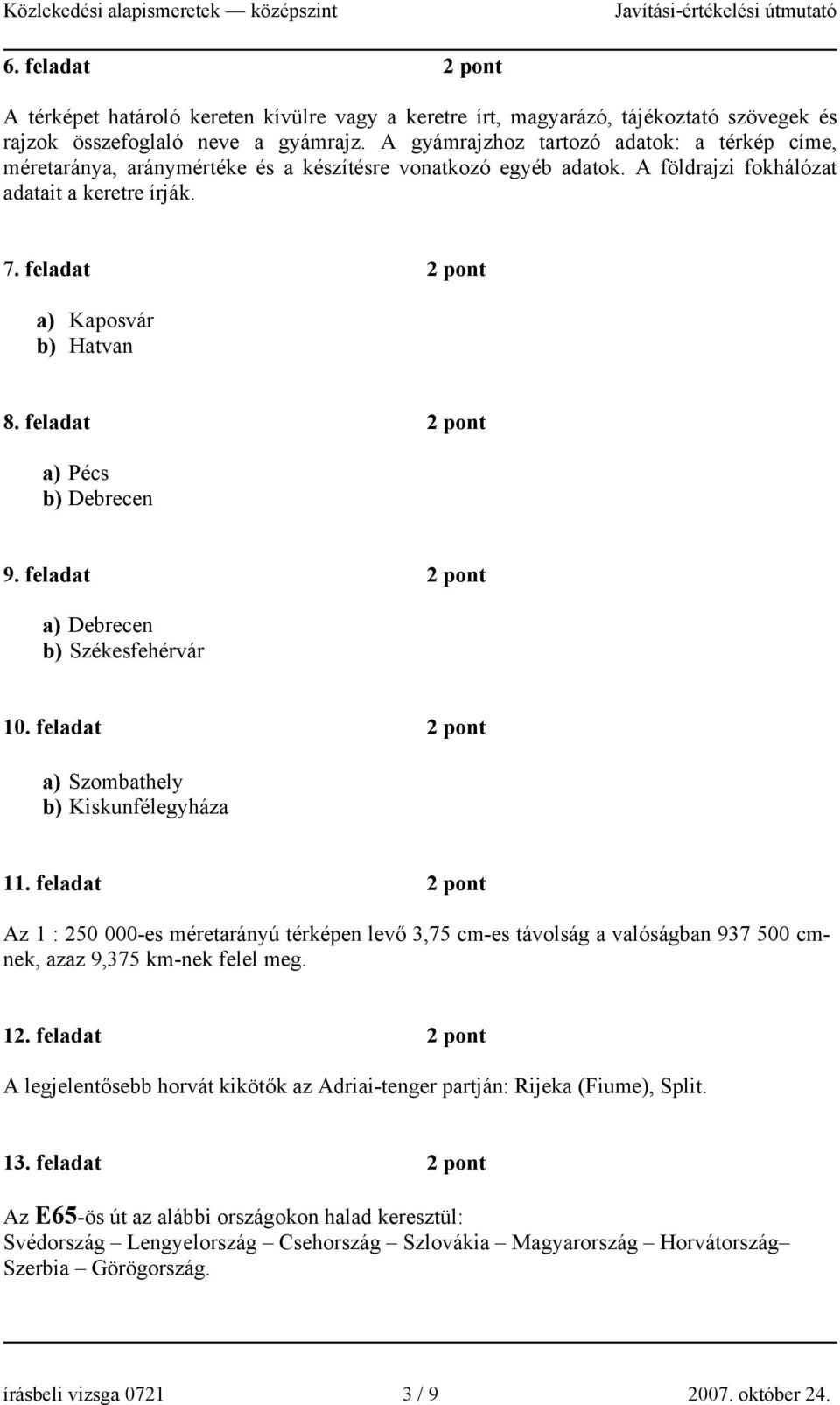 feladat a) Pécs b) Debrecen 9. feladat a) Debrecen b) Székesfehérvár 10. feladat a) Szombathely b) Kiskunfélegyháza 11.