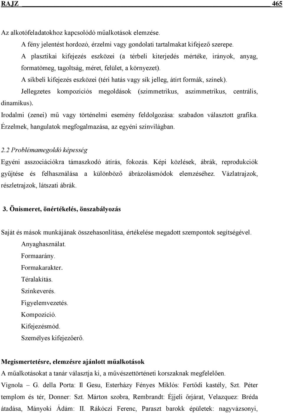 A síkbeli kifejezés eszközei (téri hatás vagy sík jelleg, átírt formák, színek). Jellegzetes kompozíciós megoldások (szimmetrikus, aszimmetrikus, centrális, dinamikus).