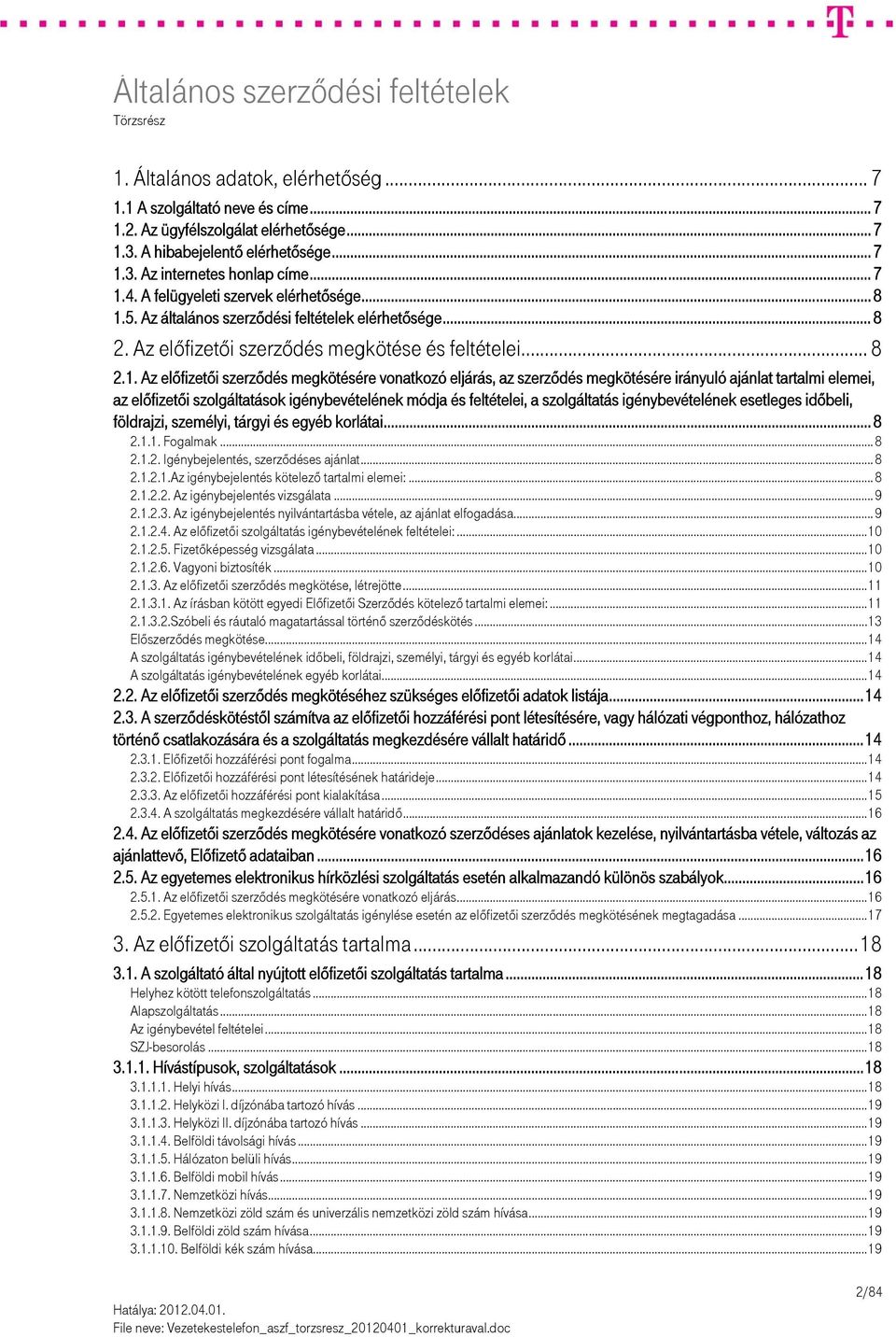 5. Az általános szerződési feltételek elérhetősége... 8 2. Az előfizetői szerződés megkötése és feltételei... 8 2.1.