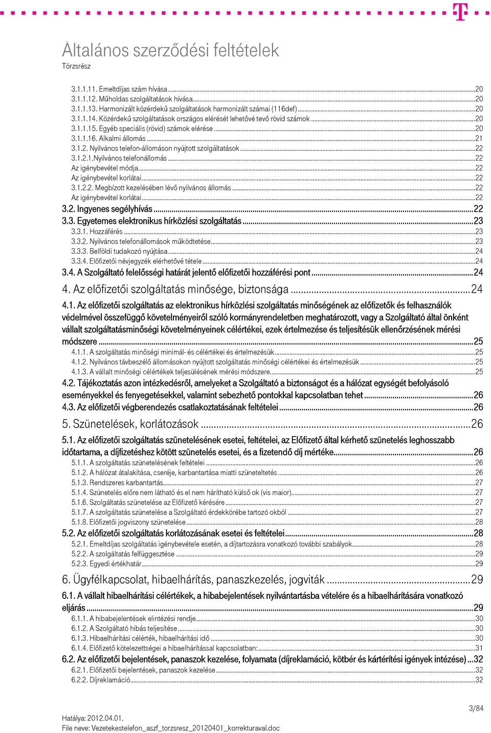 ..22 3.1.2.1.Nyilvános telefonállomás...22 Az igénybevétel módja...22 Az igénybevétel korlátai...22 3.1.2.2. Megbízott kezelésében lévő nyilvános állomás...22 Az igénybevétel korlátai...22 3.2. Ingyenes segélyhívás.