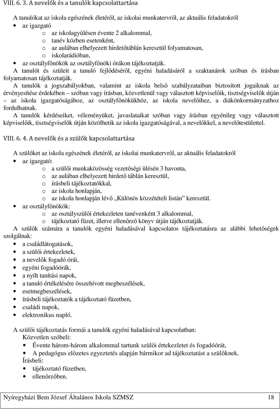 esetenként, o az aulában elhelyezett hirdetőtáblán keresztül folyamatosan, o iskolarádióban, az osztályfőnökök az osztályfőnöki órákon tájékoztatják.