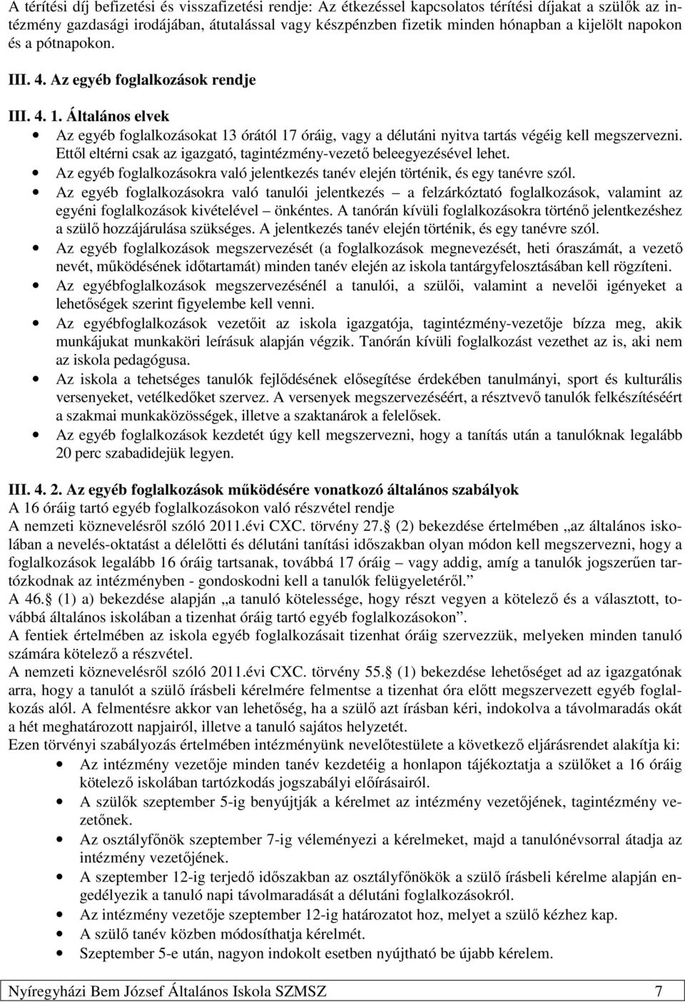 Ettől eltérni csak az igazgató, tagintézmény-vezető beleegyezésével lehet. Az egyéb foglalkozásokra való jelentkezés tanév elején történik, és egy tanévre szól.