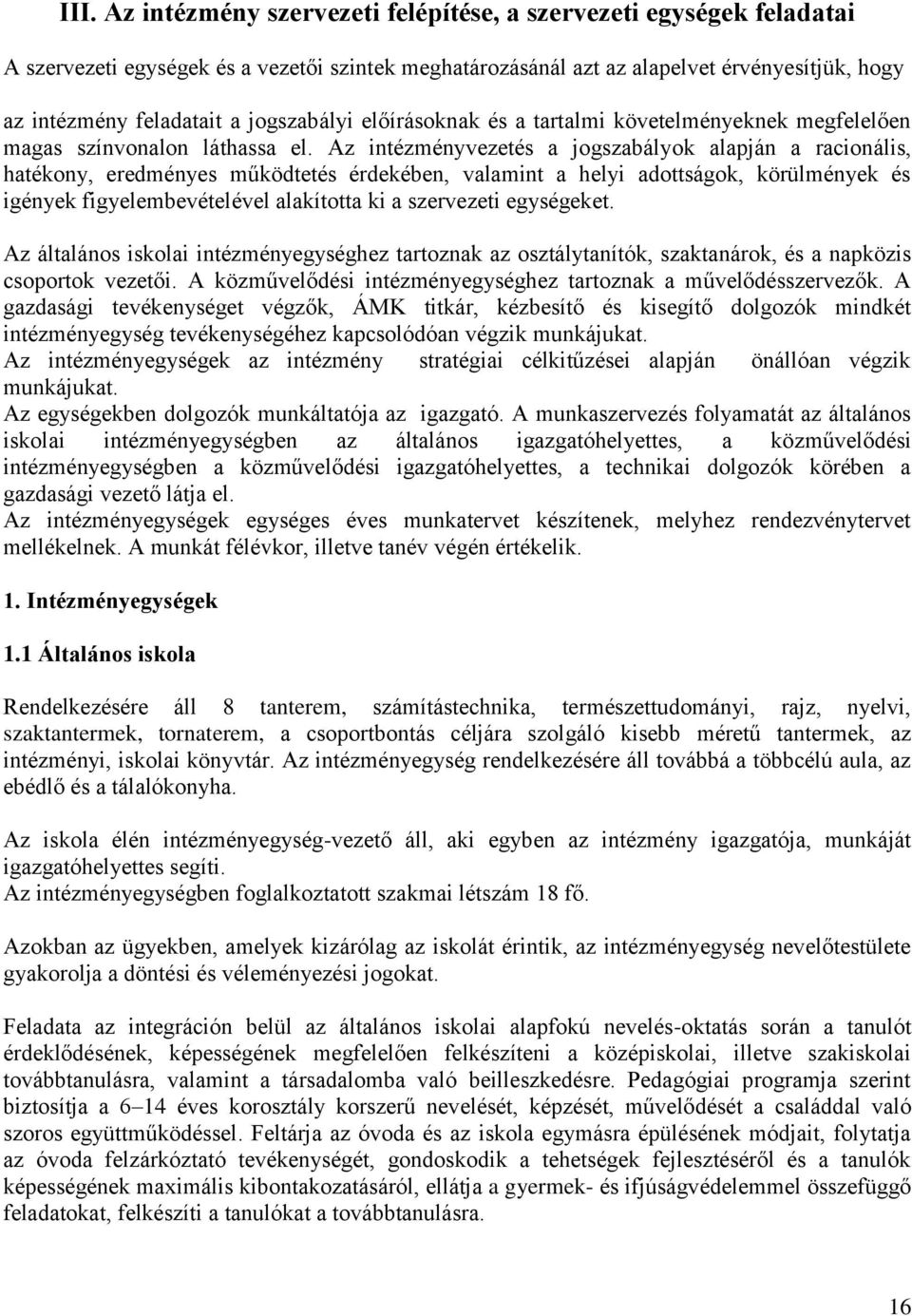 Az intézményvezetés a jogszabályok alapján a racionális, hatékony, eredményes működtetés érdekében, valamint a helyi adottságok, körülmények és igények figyelembevételével alakította ki a szervezeti