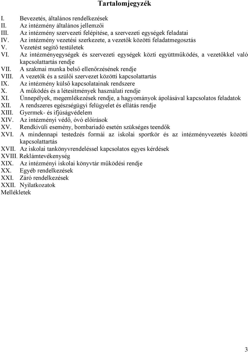 Az intézményegységek és szervezeti egységek közti együttműködés, a vezetőkkel való kapcsolattartás rendje VII. A szakmai munka belső ellenőrzésének rendje VIII.