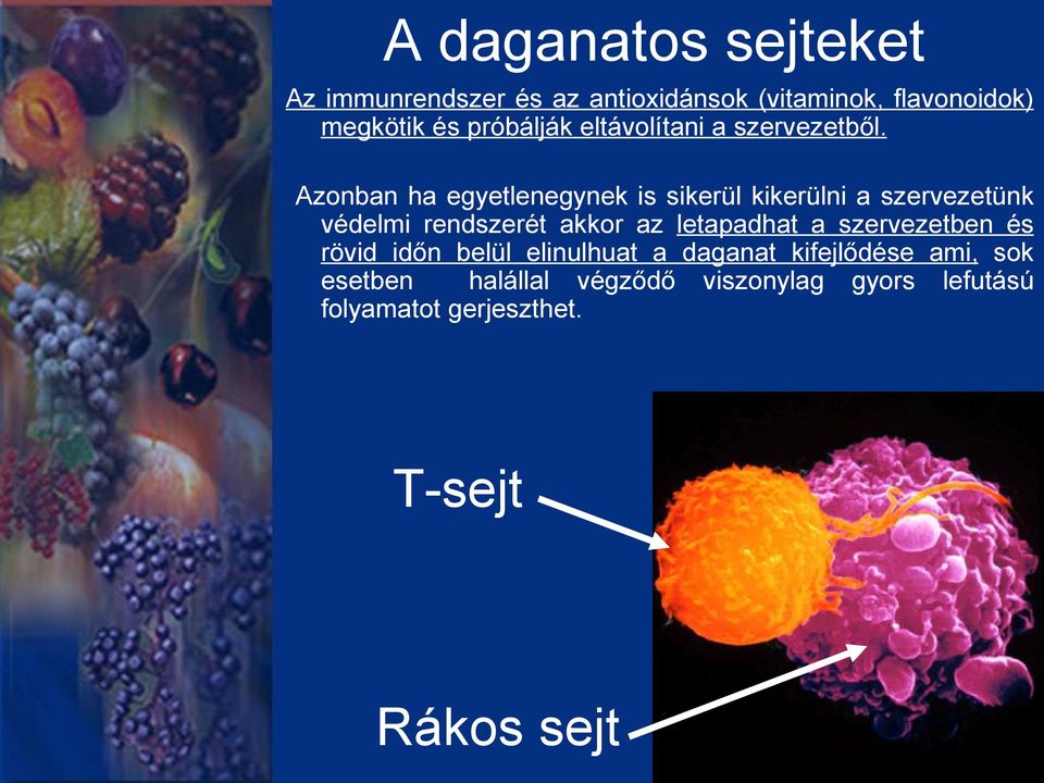 Azonban ha egyetlenegynek is sikerül kikerülni a szervezetünk védelmi rendszerét akkor az letapadhat