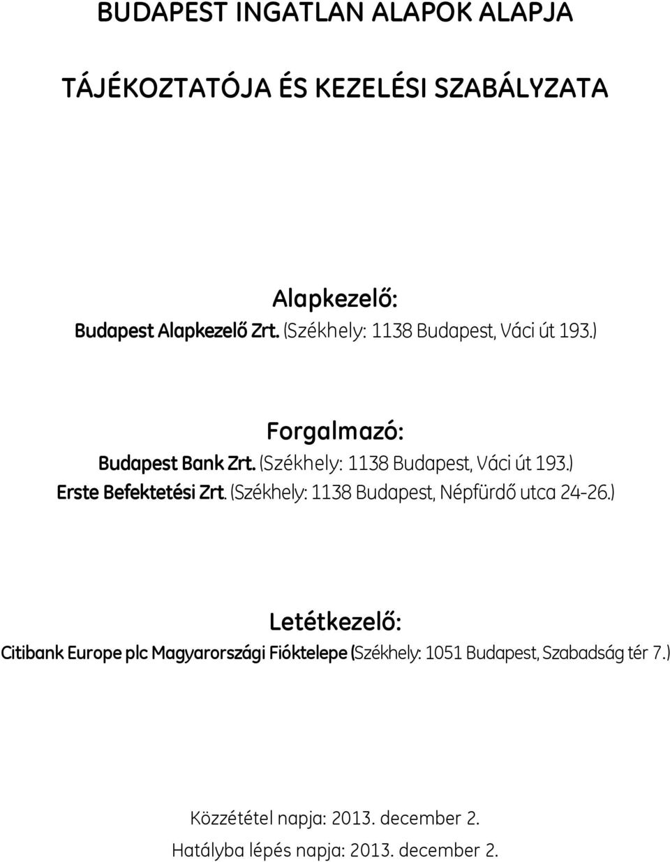 ) Erste Befektetési Zrt. (Székhely: 1138 Budapest, Népfürdő utca 24-26.