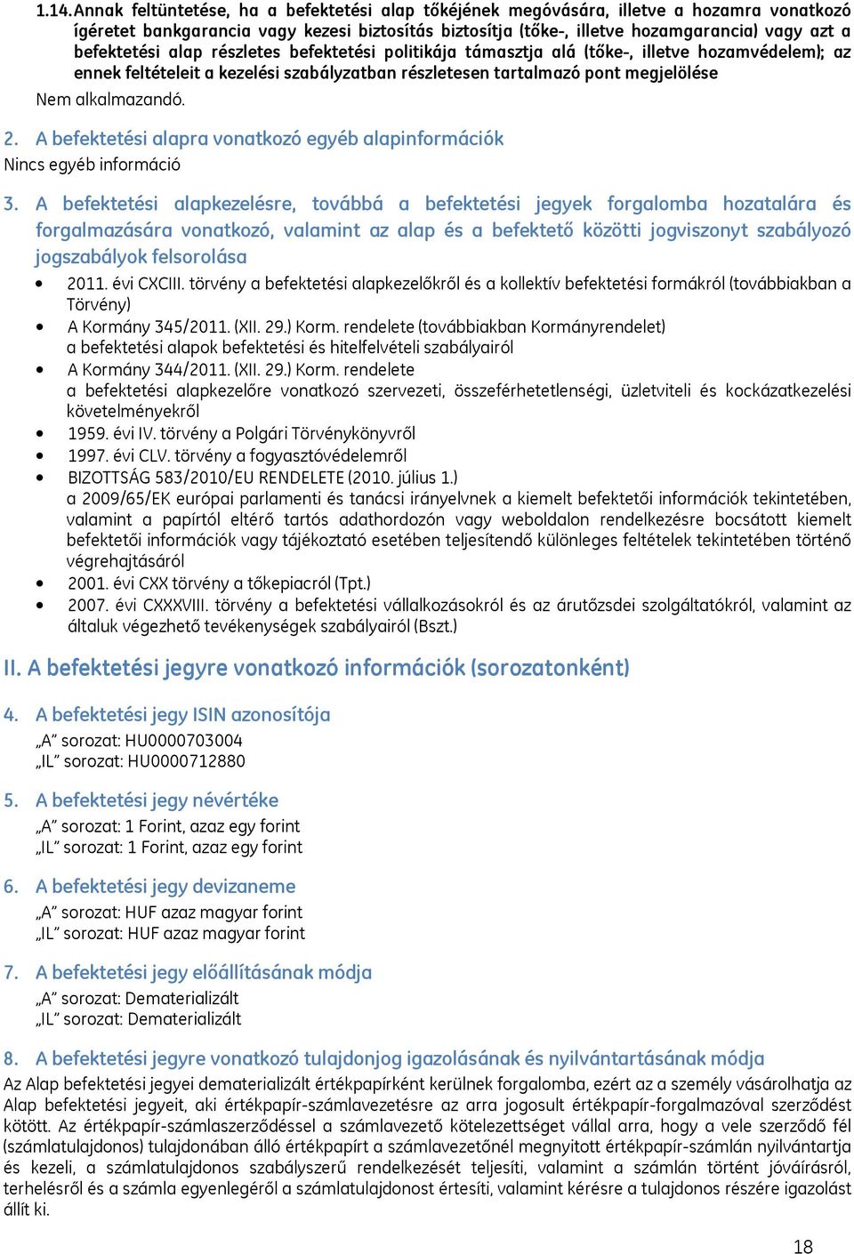 A befektetési alapra vonatkozó egyéb alapinformációk Nincs egyéb információ 3.
