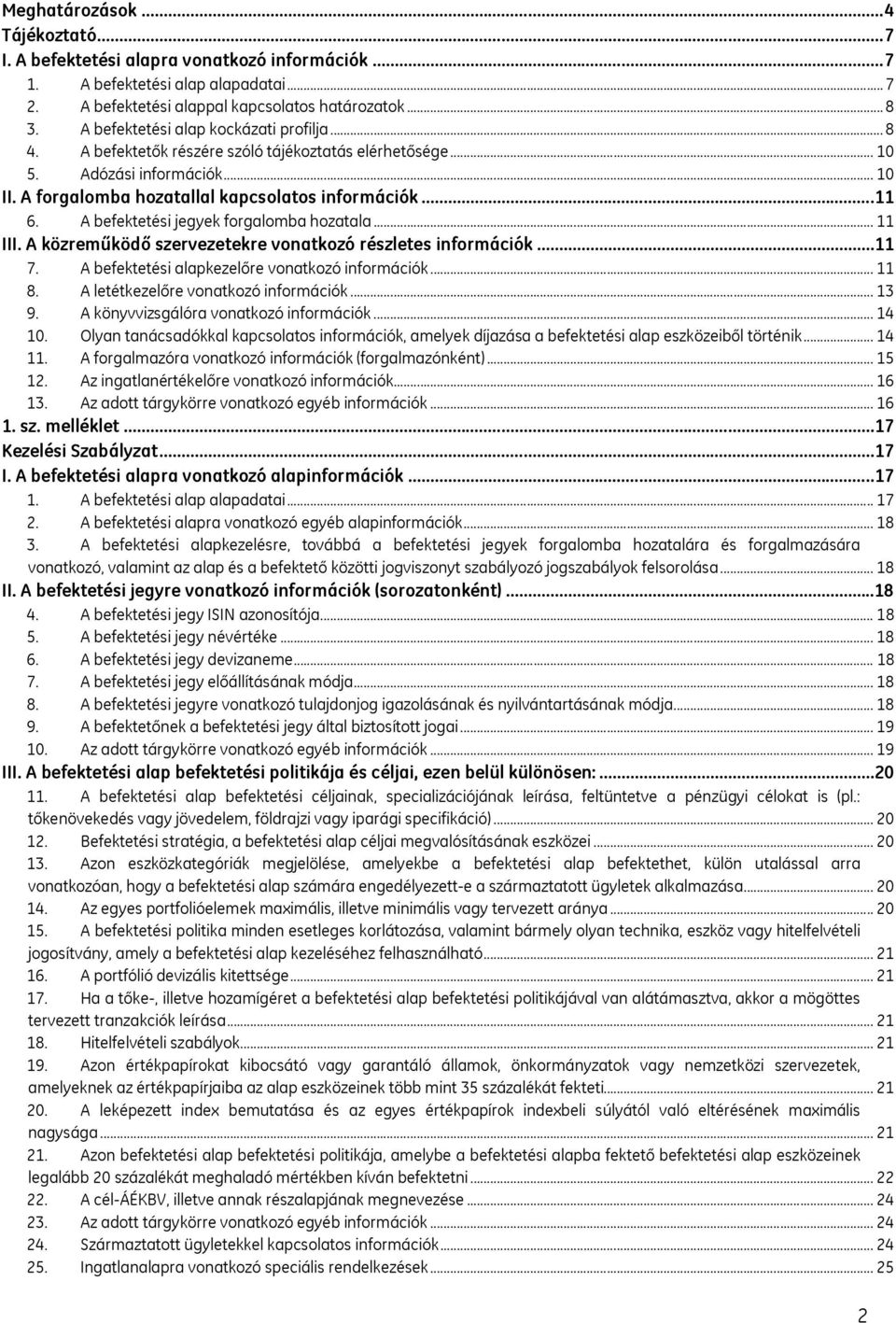 A befektetési jegyek forgalomba hozatala... 11 III. A közreműködő szervezetekre vonatkozó részletes információk...11 7. A befektetési alapkezelőre vonatkozó információk... 11 8.