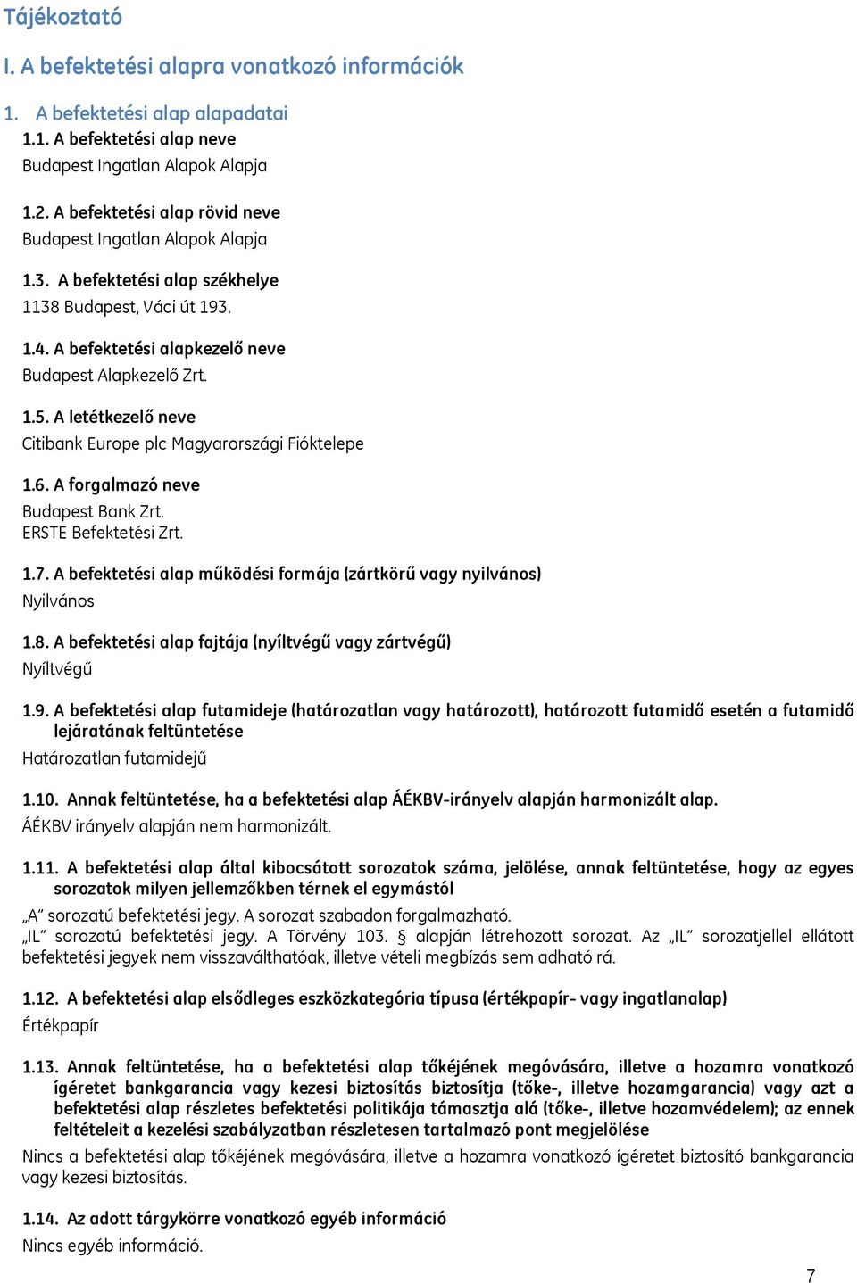 A letétkezelő neve Citibank Europe plc Magyarországi Fióktelepe 1.6. A forgalmazó neve Budapest Bank Zrt. ERSTE Befektetési Zrt. 1.7.