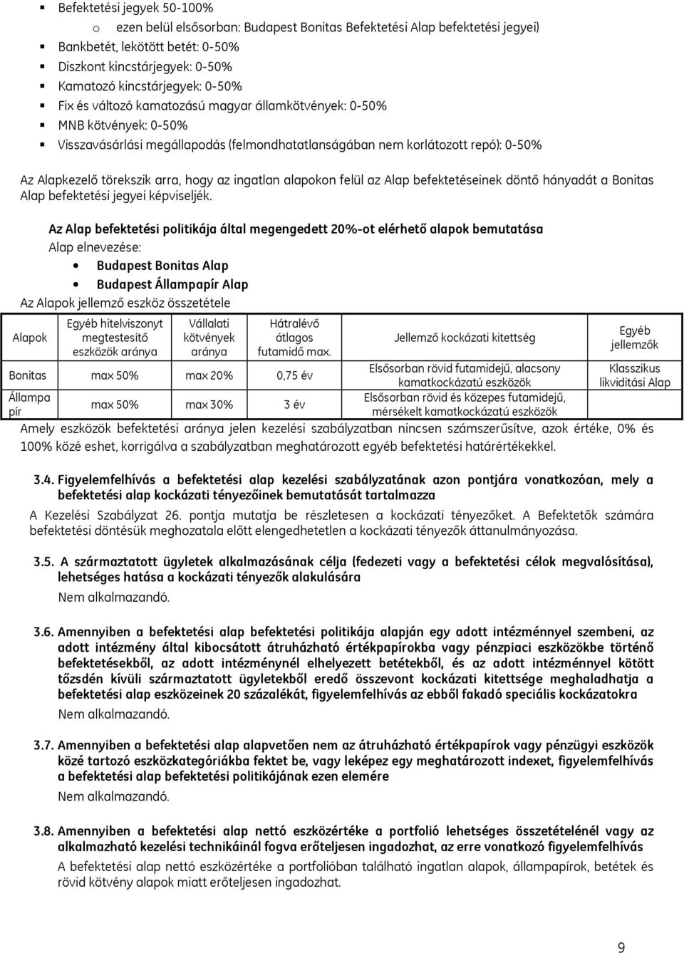 az ingatlan alapokon felül az Alap befektetéseinek döntő hányadát a Bonitas Alap befektetési jegyei képviseljék.