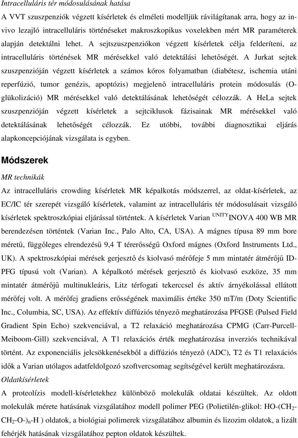 A Jurkat sejtek szuszpenzióján végzett kísérletek a számos kóros folyamatban (diabétesz, ischemia utáni reperfúzió, tumor genézis, apoptózis) megjelenő intracelluláris protein módosulás