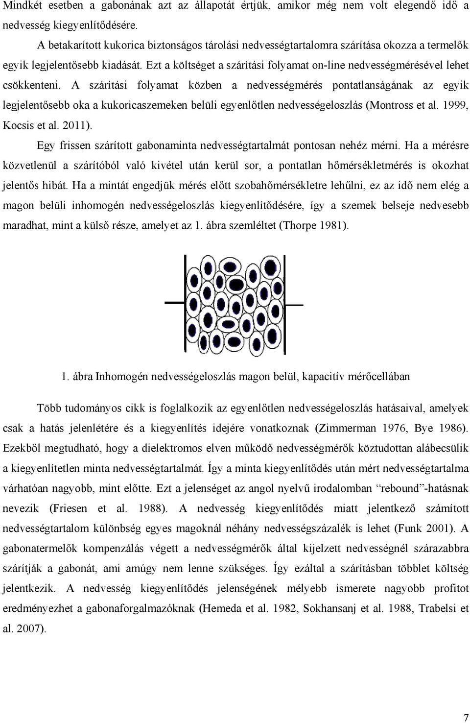 Ezt a költséget a szárítási folyamat on-line nedvességmérésével lehet csökkenteni.
