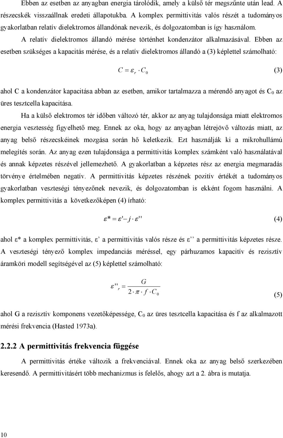 A relatív dielektromos állandó mérése történhet kondenzátor alkalmazásával.