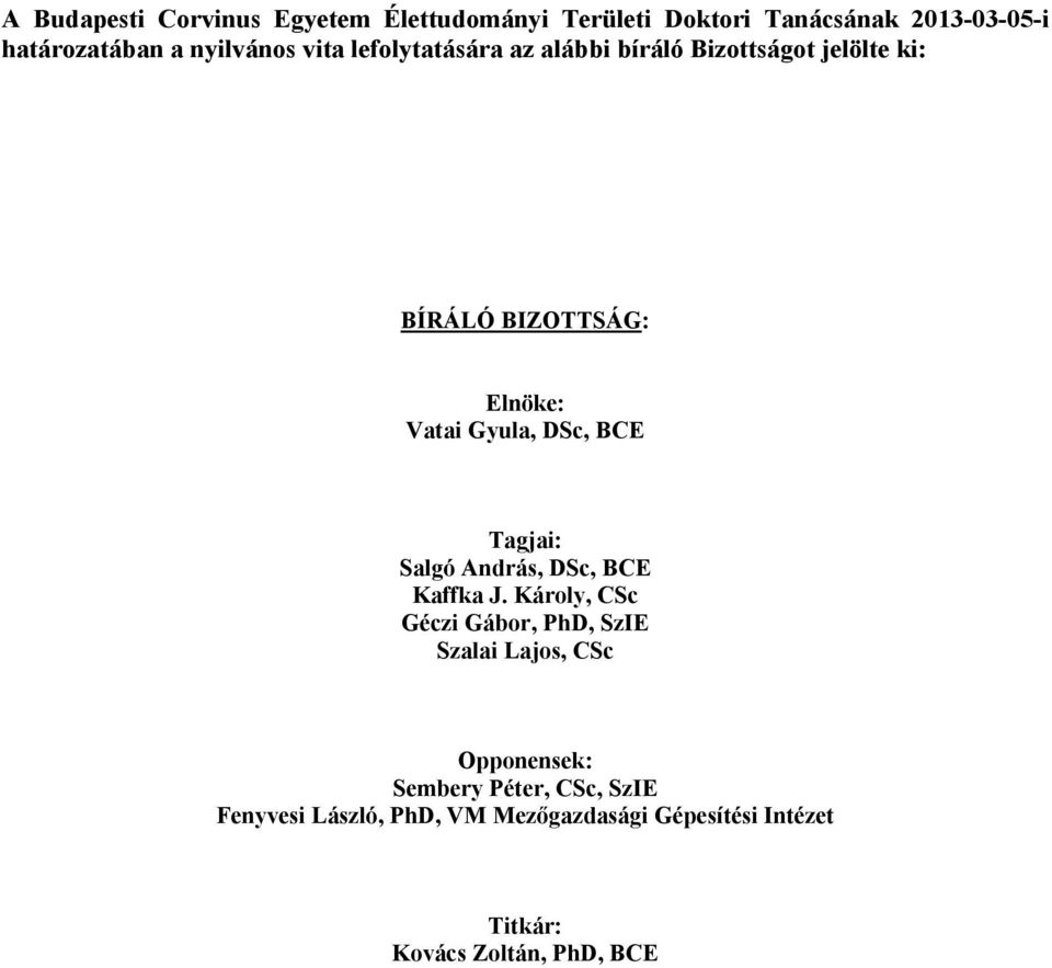 Tagjai: Salgó András, DSc, BCE Kaffka J.