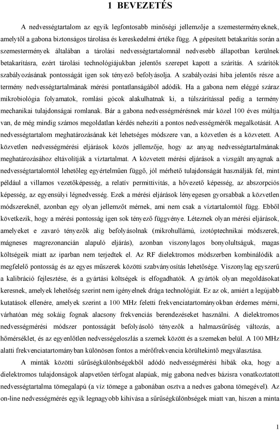 szárítás. A szárítók szabályozásának pontosságát igen sok tényező befolyásolja. A szabályozási hiba jelentős része a termény nedvességtartalmának mérési pontatlanságából adódik.