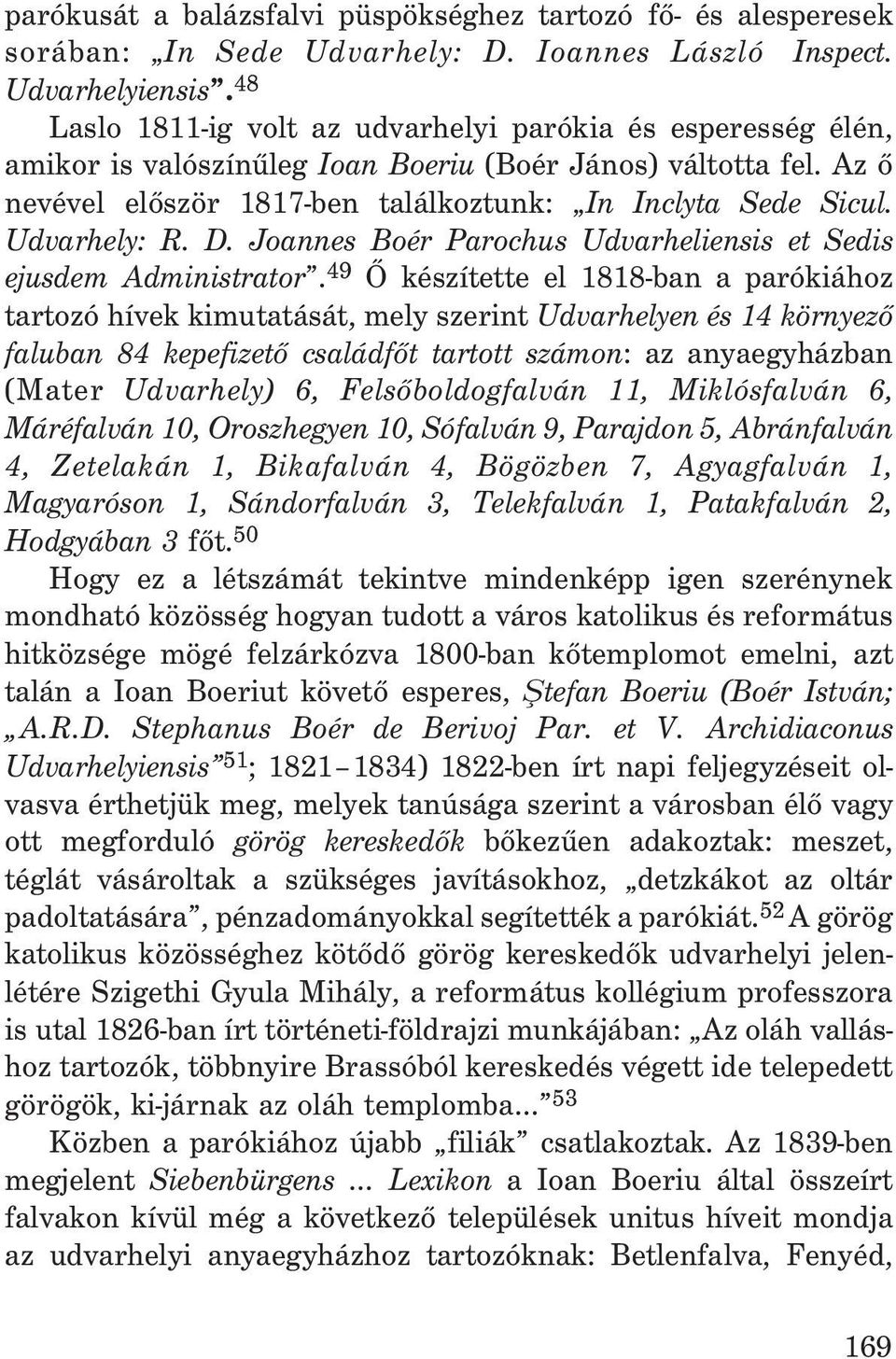 Udvarhely: R. D. Joannes Boér Parochus Udvarheliensis et Sedis ejusdem Administrator.