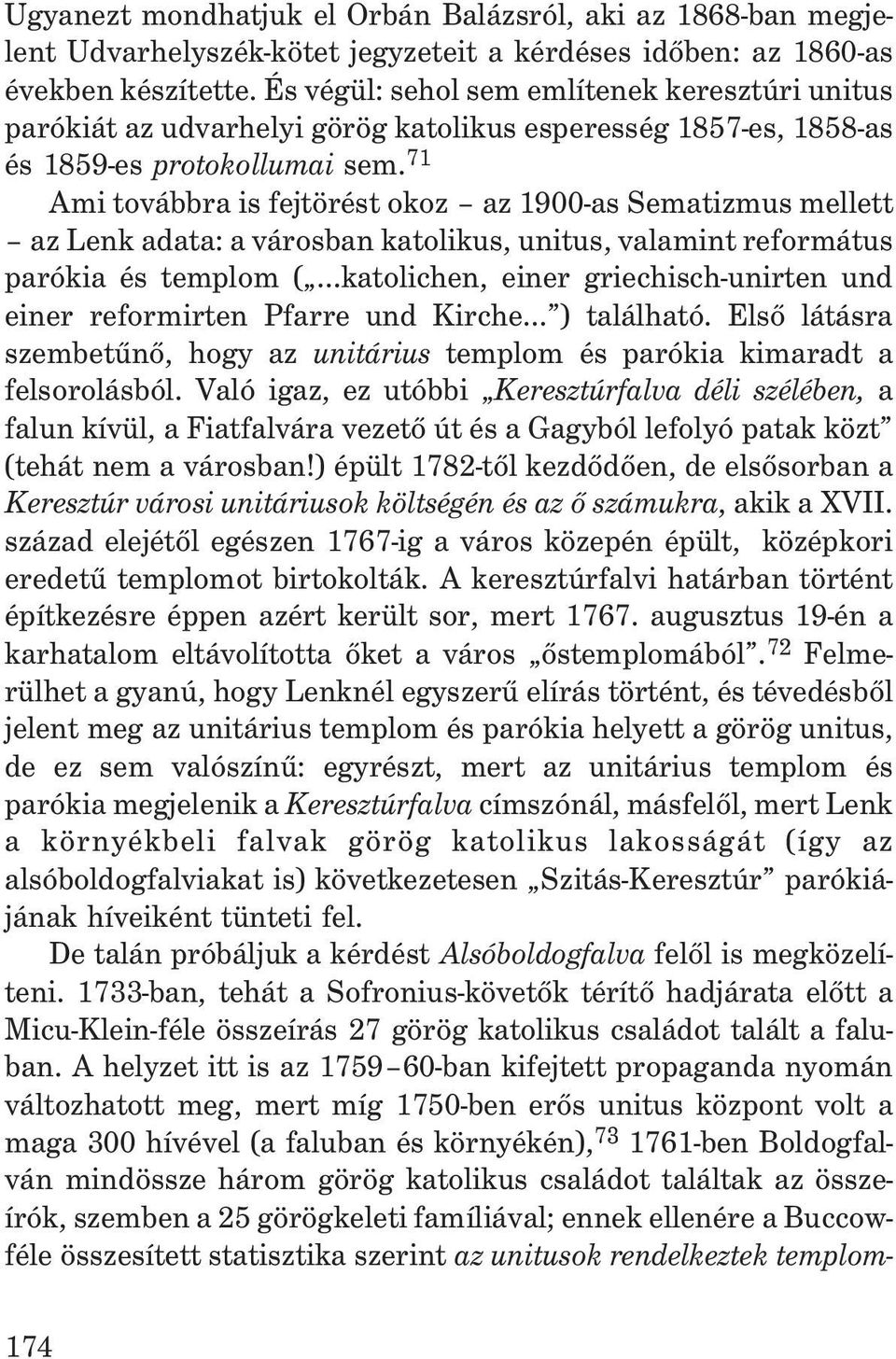 71 Ami továbbra is fejtörést okoz az 1900-as Sematizmus mellett az Lenk adata: a városban katolikus, unitus, valamint református parókia és templom (.