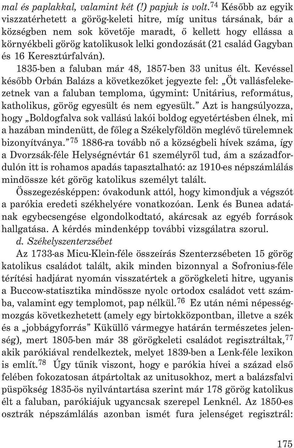 család Gagyban és 16 Keresztúrfalván). 1835-ben a faluban már 48, 1857-ben 33 unitus élt.