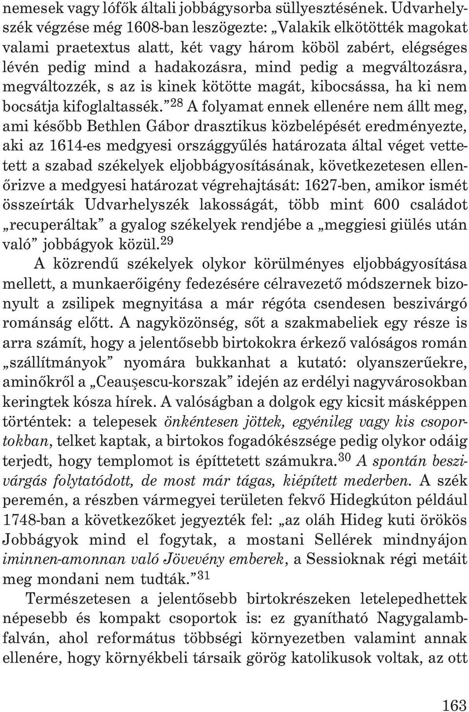 megváltozzék, s az is kinek kötötte magát, kibocsássa, ha ki nem bocsátja kifoglaltassék.