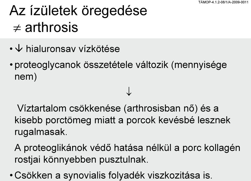 nem) Víztartalom csökkenése (arthrosisban nő) és a kisebb porctömeg miatt a porcok kevésbé