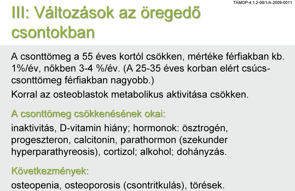 ) Korral az osteoblastok metabolikus aktivitása csökken.