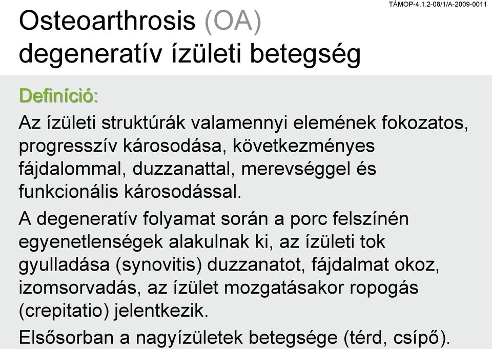 fájdalommal, duzzanattal, merevséggel és funkcionális károsodással.