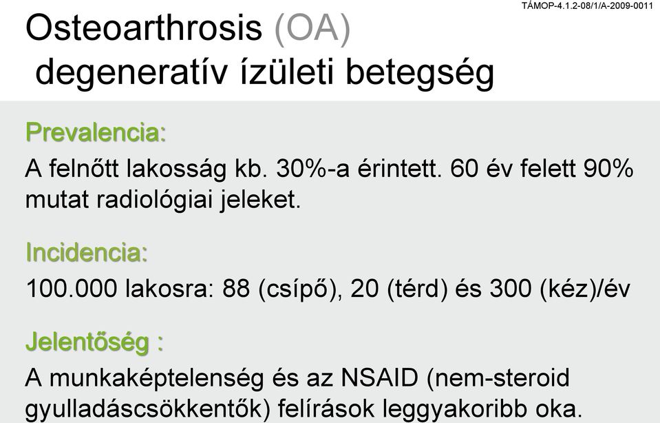 60 év felett 90% mutat radiológiai jeleket. Incidencia: 100.