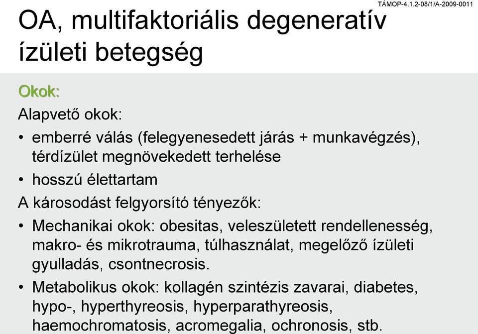 veleszületett rendellenesség, makro- és mikrotrauma, túlhasználat, megelőző ízületi gyulladás, csontnecrosis.