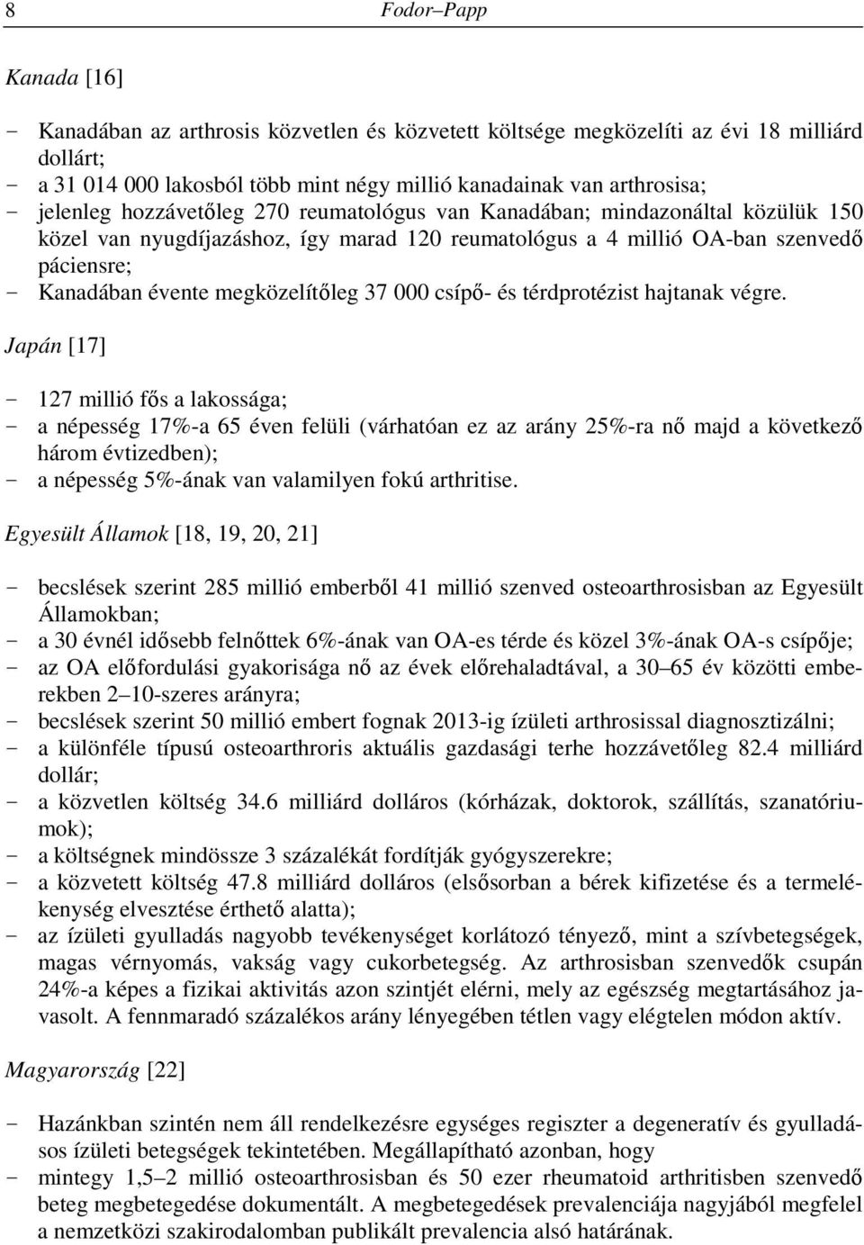 megközelítőleg 37 000 csípő- és térdprotézist hajtanak végre.