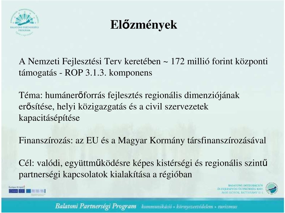 és a civil szervezetek kapacitásépítése Finanszírozás: az EU és a Magyar Kormány társfinanszírozásával