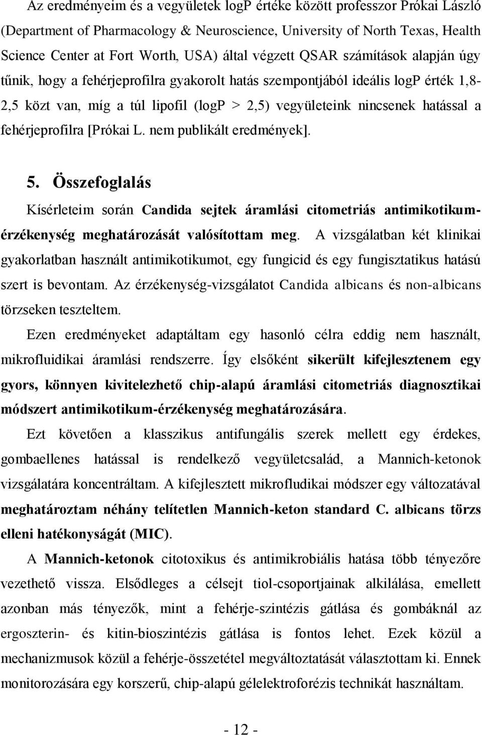 fehérjeprofilra [Prókai L. nem publikált eredmények]. 5. Összefoglalás Kísérleteim során Candida sejtek áramlási citometriás antimikotikumérzékenység meghatározását valósítottam meg.