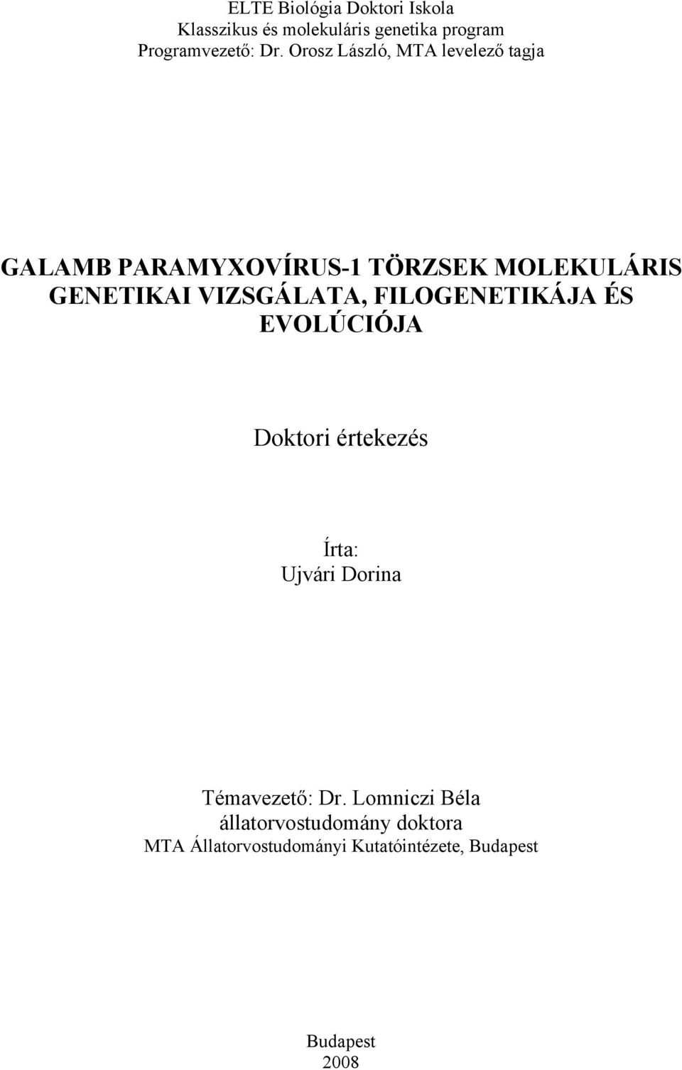 FILOENEIKÁJ ÉS EVOLÚIÓJ Doktori értekezés Írta: Ujvári Dorina émavezető: Dr.