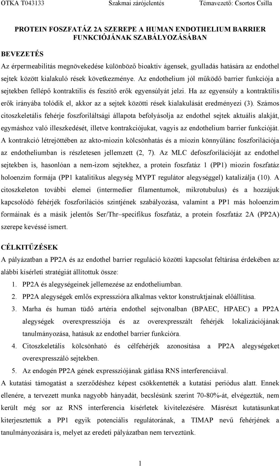 Ha az egyensúly a kontraktilis erők irányába tolódik el, akkor az a sejtek közötti rések kialakulását eredményezi (3).