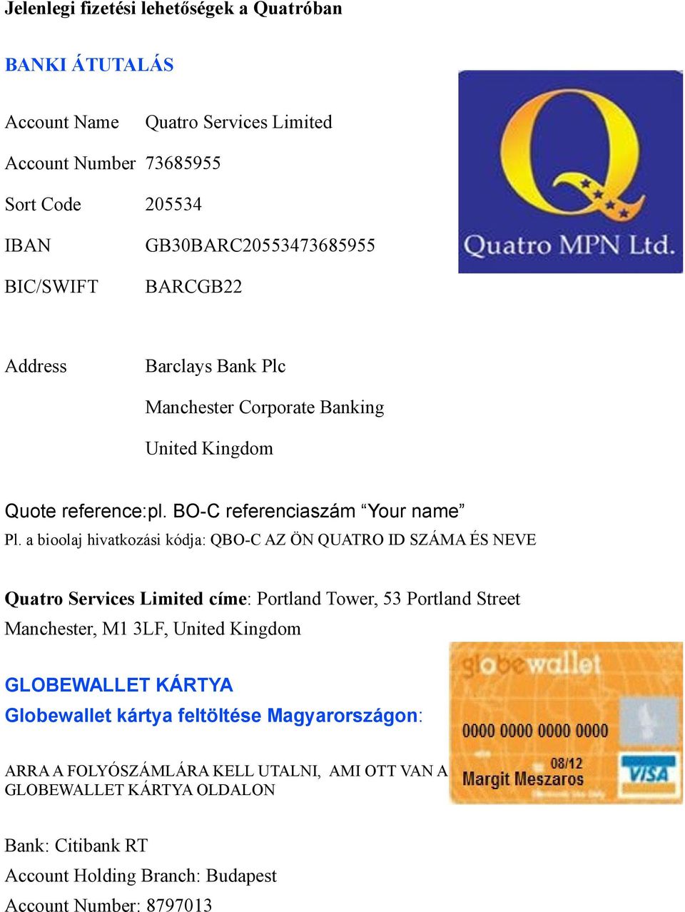 a bioolaj hivatkozási kódja: QBO-C AZ ÖN QUATRO ID SZÁMA ÉS NEVE Quatro Services Limited címe: Portland Tower, 53 Portland Street Manchester, M1 3LF, United Kingdom