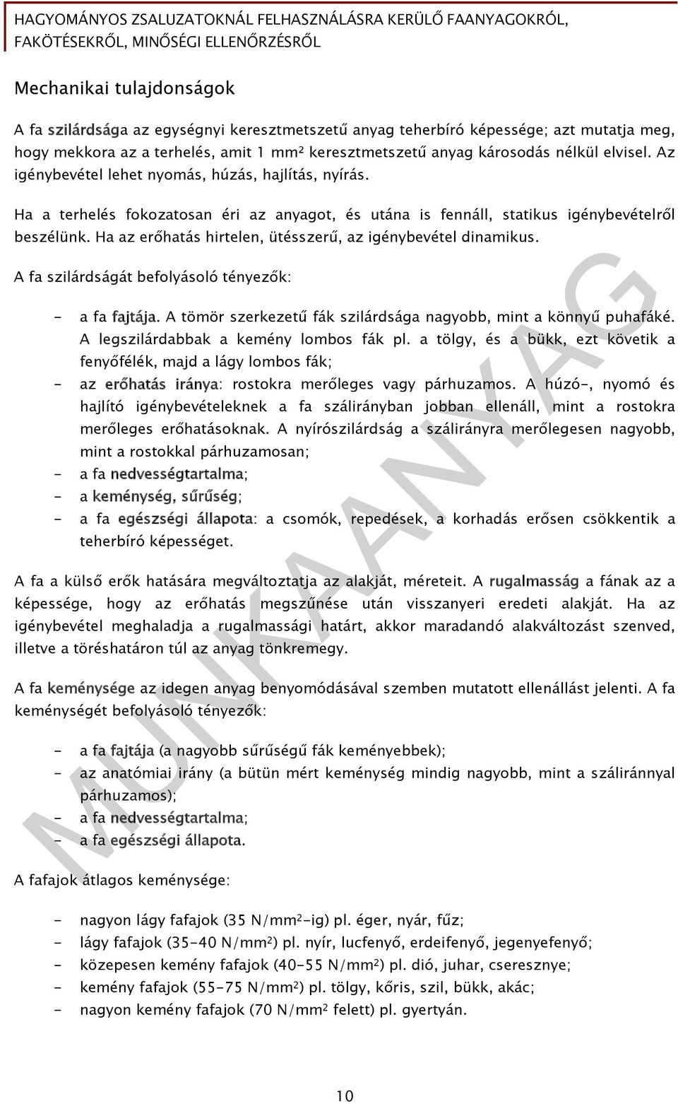 Ha az erőhatás hirtelen, ütésszerű, az igénybevétel dinamikus. A fa szilárdságát befolyásoló tényezők: - a fa fajtája. A tömör szerkezetű fák szilárdsága nagyobb, mint a könnyű puhafáké.